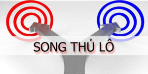 Song Thủ Lô – Và Mẹo Cược Dễ Thắng