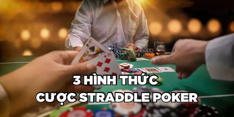 3 hình thức cược Straddle Poker