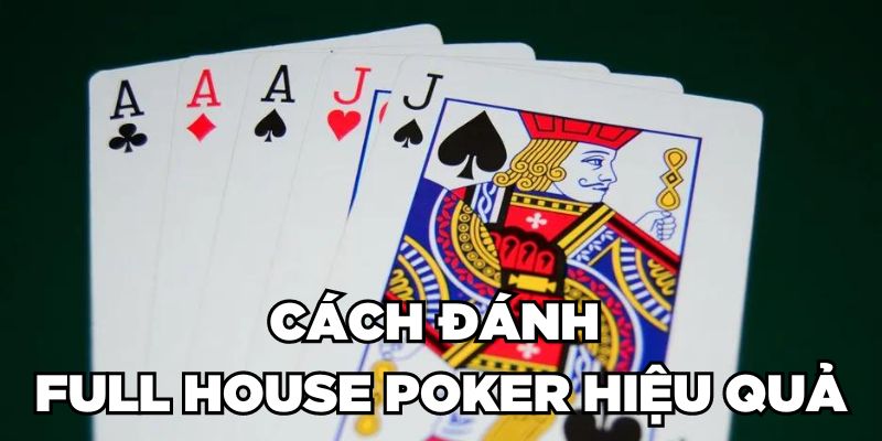 Cách đánh Full House Poker hiệu quả