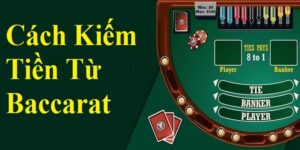 Cách Kiếm Tiền Từ Baccarat Để Mang Về Thu Nhập Khủng