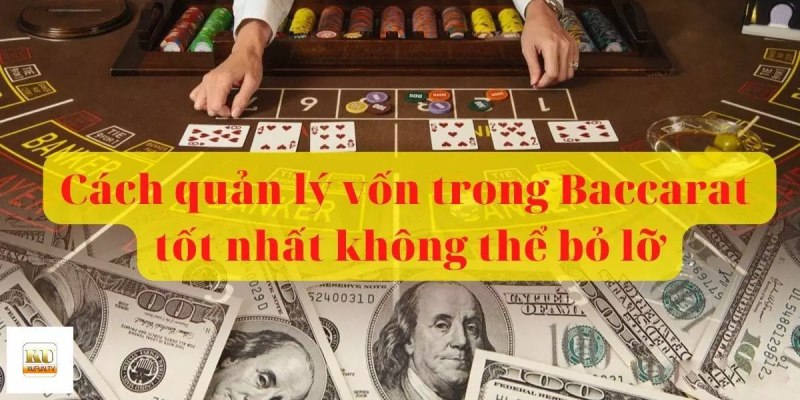 Cách Quản Lý Vốn Trong Baccarat Tối Đa Hóa Lợi Nhuận