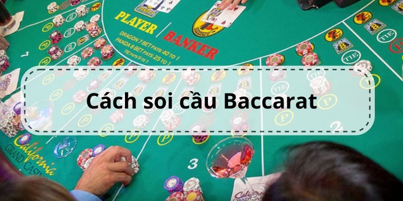 Cách Soi Cầu Baccarat Bất Bại Cho Mọi Anh Em Cược Thủ