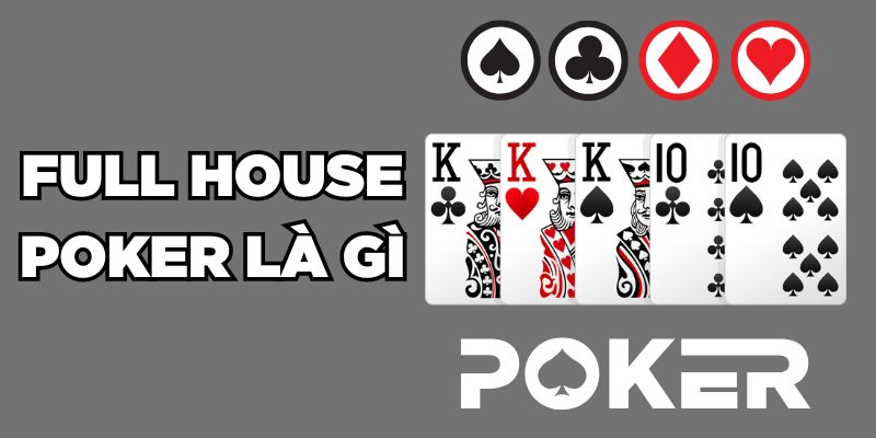 Full House Poker Là Gì? 3 Mẹo Tạo Bộ Bài Mạnh, Thắng Lớn