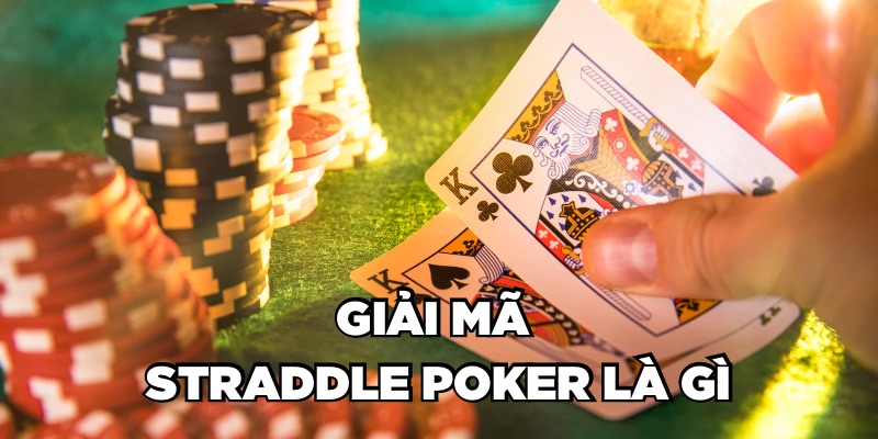 Giải mã Straddle Poker là gì 