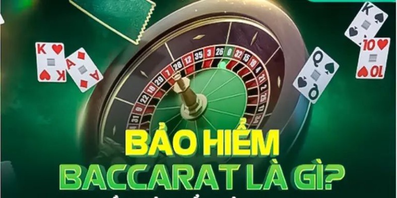 Giải thích dễ hiểu về hình thức bảo hiểm Baccarat