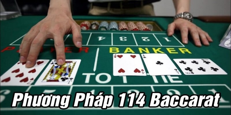 Lưu ý để đánh Baccarat theo phương pháp 114 hiệu quả