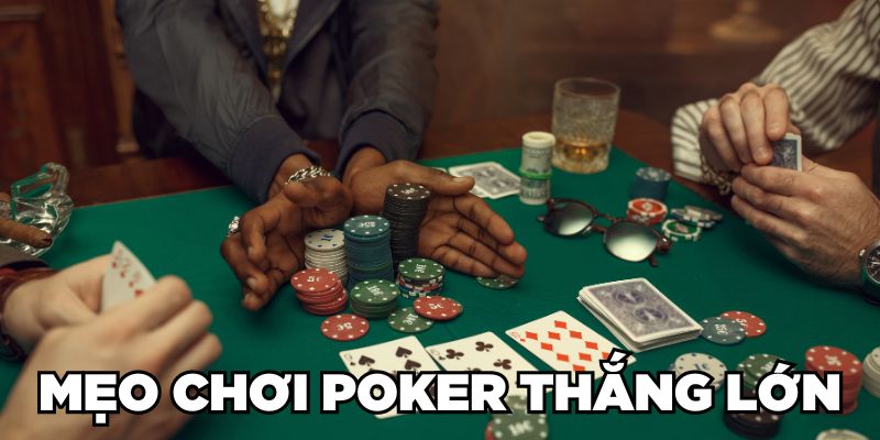 Mẹo chơi Poker thắng lớn