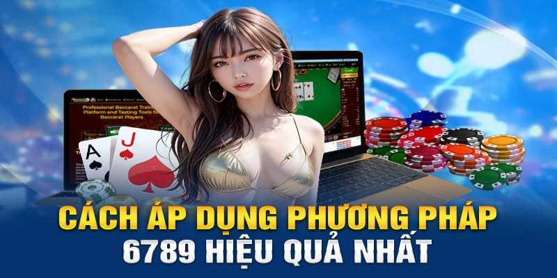 Nguyên tắc áp dụng phương pháp 6789 khi đánh Baccarat