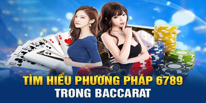 Phương Pháp 6789 Trong Baccarat - Công Thức Để Thắng Lớn