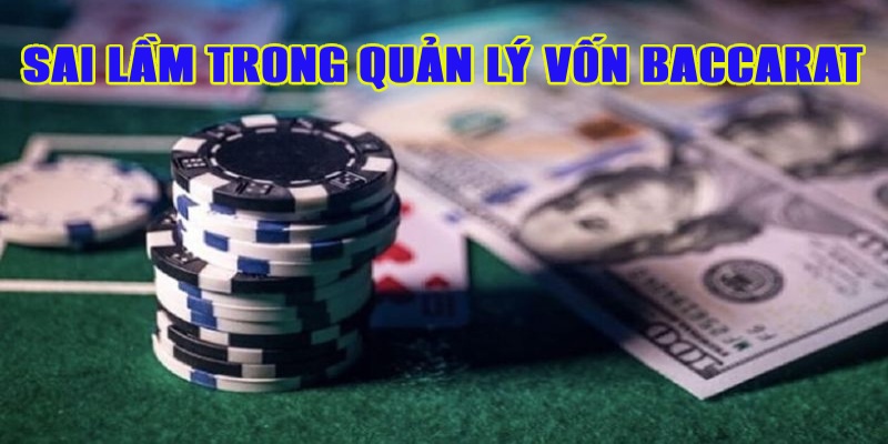 Sai lầm cần tránh để dòng vốn Baccarat luôn ổn định