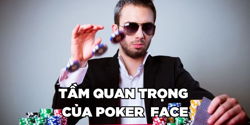 Tầm quan trọng của Poker Face