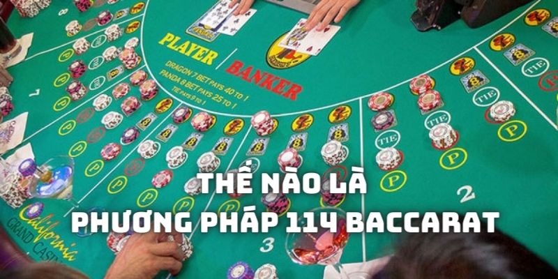 Tìm hiểu sơ lược về phương pháp 114 Baccarat